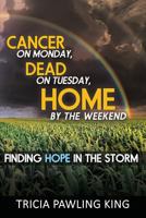 Cancer on Monday, Dead on Tuesday, Home by the Weekend 1942056540 Book Cover