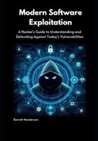 Modern Software Exploitation: A Hacker's Guide to Understanding and Defending Against Today's Vulnerabilities B0FBKYS7PX Book Cover