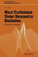 Wave Turbulence Under Parametric Excitation: Applications to Magnets 3642752977 Book Cover