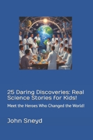 25 Daring Discoveries: Real Science Stories for Kids!: Meet the Heroes Who Changed the World! (Education) B0F42NLZBF Book Cover