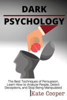 Dark Psychology: The Best Techniques of Persuasion, Learn How to Analyze People, Detect Deceptions, and Stop Being Manipulated 180193830X Book Cover