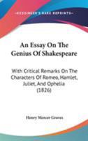 An Essay On The Genius Of Shakespeare: With Critical Remarks On The Characters Of Romeo, Hamlet, Juliet, And Ophelia 1104019787 Book Cover