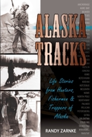Alaska Tracks: Life Stories from Hunters, Fishermen & Trappers of Alaska 159433398X Book Cover