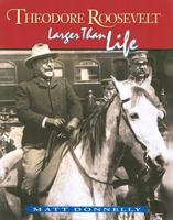 Theodore Roosevelt: Larger Than Life 0208025103 Book Cover