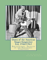 Dawn of the American Singer-Songwriter Era, 1944-1963: Bibliographic Profiles of the Performer-Composers 1517110890 Book Cover