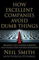 How Excellent Companies Avoid Dumb Things: Breaking the 8 Hidden Barriers that Plague Even the Best Businesses 1137003065 Book Cover