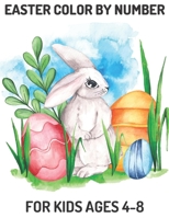Easter Color By Number: Coloring Book For Kids Ages 4-8 : Large Print Happy Easter Bunny, Chicks, Eggs Coloring Book For Kids and Adults B09TDZQWLF Book Cover