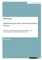 Entfremdung bei Marx und der Kritischen Theorie: Inwieweit unterscheiden sich Adorno/Horkheimer in der Verwendung des Entfremdungsbegriffs von Marx? 3346418197 Book Cover