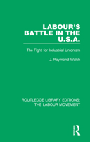 Labour's Battle in the U.S.a: He Fight for Industrial Unionism 1138329401 Book Cover