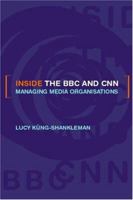 Inside the BBC and CNN: Managing Media Organisations 1258219166 Book Cover