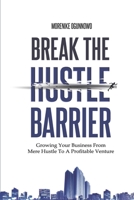 Break the Hustle Barrier B09549XZ3H Book Cover