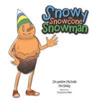 Snowy the Snowcone Snowman 1543446728 Book Cover