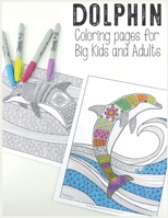 Dolphin Coloring pages for Big Kids and Adults: Large Stress Relieving, Relaxing Coloring Book For Grown Ups, Men, & Women. Moderate & Intricate One Sided Designs & Patterns For Leisure & Relaxation B08P38X68R Book Cover