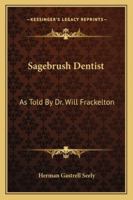 Rare SAGEBRUSH DENTIST Frackelton, Dr. Will & Seely, Herman GastrellA. C. McClurg & Company - 1941 1163140325 Book Cover