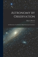 Astronomy by Observation: An Elementary Text-Book for High-Schools and Academies 1016268602 Book Cover