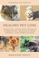 Healing Pet Loss: Practical Steps for Coping and Comforting Messages from Animals and Spirit Guides Second Edition 1717596479 Book Cover