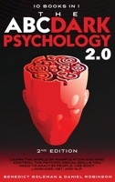 The ABC ... DARK PSYCHOLOGY 2.0 - 10 Books in 1 - 2nd Edition: Learn the World of Manipulation and Mind Control. The Psychological Skills you Need to Analyze People. Use Body Language, CBT and NLP. 1801136033 Book Cover