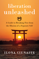 Liberation Unleashed: A Guide to Breaking Free from the Illusion of a Separate Self 1626258066 Book Cover