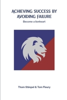 Achieving Success by Avoiding Failure: Become a Lionheart B0HBLGLM13 Book Cover