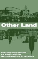 Other Land: Contemporary Poems on Wales and the Welsh-American Experience 1905762224 Book Cover