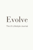 Evolve: The 1% Lifestyle Journal 1764295307 Book Cover