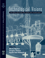 Technological Visions: The Hopes and Fears that Shape New Technologies 1592132278 Book Cover