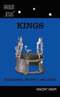 Kings: Peacemakers, Prophets and Lovers 1500506346 Book Cover