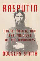 Rasputin: Faith, Power, and the Twilight of the Romanovs 1250141265 Book Cover