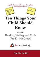 Ten Things Your Child Should Know about Reading, Writing, and Math: Pre-K - 5th Grade 0977004708 Book Cover