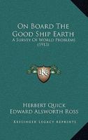 On Board The Good Ship Earth: A Survey Of World Problems 1523964243 Book Cover