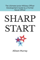 SHARP START: The Ultimate Junior Military Officer Development Guide by a Former Naval Officer B0CCCSDB8S Book Cover