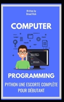 PYTHON UNE ESCORTE COMPLÈTE POUR DÉBUTANT B0CFZBYHL2 Book Cover