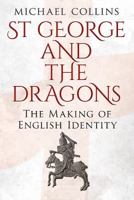 St George and the Dragons: The Making of English Identity 1453770046 Book Cover