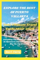 EXPLORE THE BEST OF PUERTO VALLARTA: Your Ultimate Travel Guide 2023-2024 B0CFZC3RRP Book Cover
