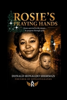Rosie’s Praying Hands: A True Story of Survival, Loss, Prison, Redemption, and Purpose (Life ,liberty and drugs, the sixty year lifespan of Donald Sherman) B0H1WDRZB8 Book Cover