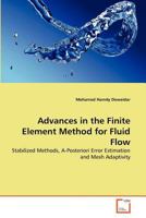 Advances in the Finite Element Method for Fluid Flow: Stabilized Methods, A-Posteriori Error Estimation and Mesh Adaptivity 3639369939 Book Cover