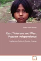 East Timorese and West Papuan Independence: Explaining Political Climate Change 3639053702 Book Cover
