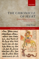 The Chronicle of Seert: Christian Historical Imagination in Late Antique Iraq 0199670676 Book Cover