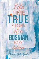 Lifetime True Story of a Bosnian Boy Soldier 1787102661 Book Cover