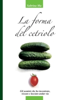 La forma del cetriolo: Gli uomini che ho incontrato, vissuto e lasciato andar via (Italian Edition) B0F8W6FPVH Book Cover