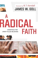 A Radical Faith: Essentials for Spirit-Filled Believers 0800795083 Book Cover