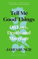 Tell Me Good Things: On Love, Death, and Marriage 1526655446 Book Cover