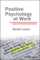 Positive Psychology at Work: How Positive Leadership and Appreciative Inquiry Create Inspiring Organizations 0470683201 Book Cover