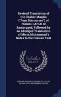 Revised Translation Of The Chahár Maqála (Four Discourses) Of Nizámí-I'Arúdí Of Samarqand, Followed By An Abridged Translation Of Mírzá Muhammad'S Notes To The Persian Text 9354218482 Book Cover