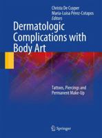 Dermatologic Complications With Body Art: Tattoos, Piercings And Permanent Make Up 3642032915 Book Cover