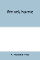 Water-Supply Engineering; the Designing, Construction, and Maintenance of Water-Supply Systems: Both City and Irrigation 9354014720 Book Cover