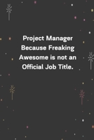 Project Manager Because Freaking Awesome is not an Official Job Title.: 6x9 120 Pages Journal 1654271276 Book Cover