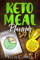 Keto Meal Planner: Plan Your Meals and Track Your Progress To Easily Achieve You Ketogenic Diet Goals 1091954380 Book Cover