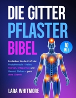 Die Gitterpflaster Bibel: [10 IN 1] Natürliche Hilfe bei Schmerzen, Schlafproblemen, Erschöpfung & Stress – mit bewährten Phototherapie-Anwendungen (German Edition) B0F78Z49GD Book Cover