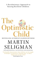 The Optimistic Child: Proven Program to Safeguard Children from Depression & Build Lifelong Resilience